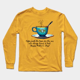 Happy Mother's Day for Coffee Lovers (Motivational and Inspirational Quote) Long Sleeve T-Shirt